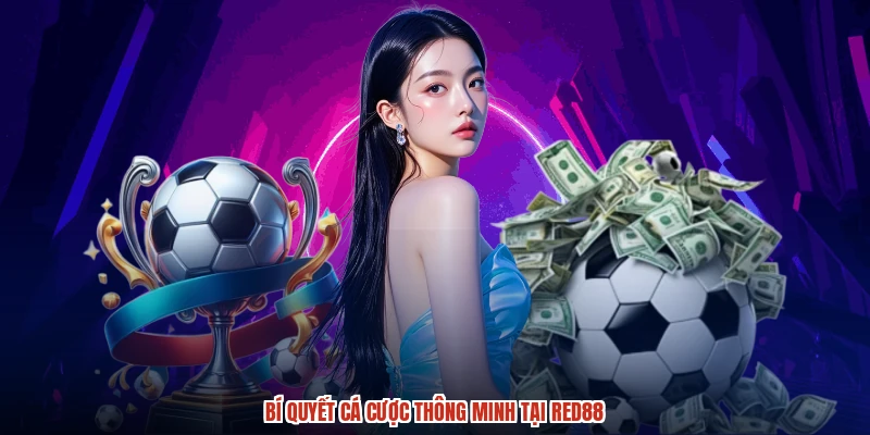 Bí quyết cá cược thông minh tại RED88
