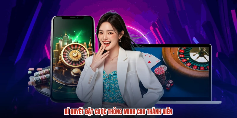 Bí quyết đặt cược thông minh cho thành viên