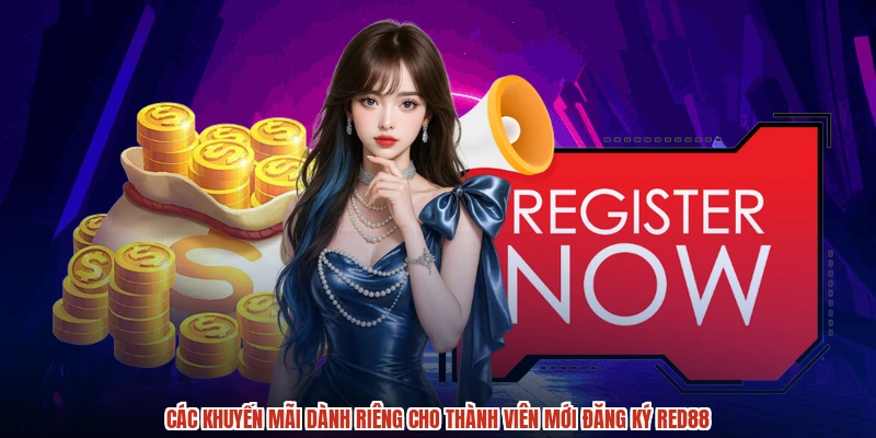 Các khuyến mãi dành riêng cho thành viên mới đăng ký RED88