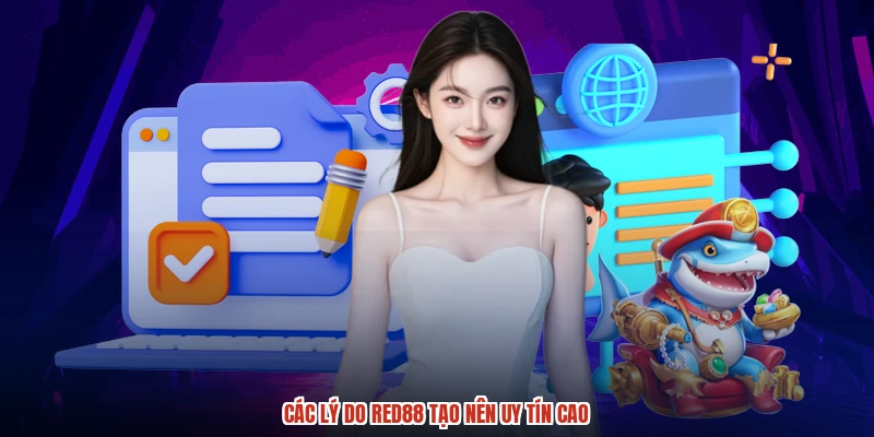Các lý do RED88 tạo nên uy tín cao