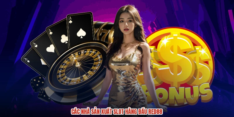 Các nhà sản xuất slot hàng đầu RED88