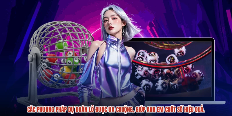 Các phương pháp dự đoán lô được ưa chuộng, giúp anh em chốt số hiệu quả.
