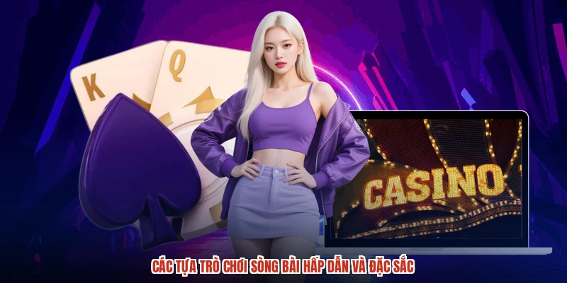 Các tựa trò chơi sòng bài hấp dẫn và đặc sắc