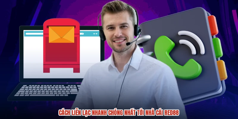 Cách liên lạc nhanh chóng nhất tới nhà cái RED88