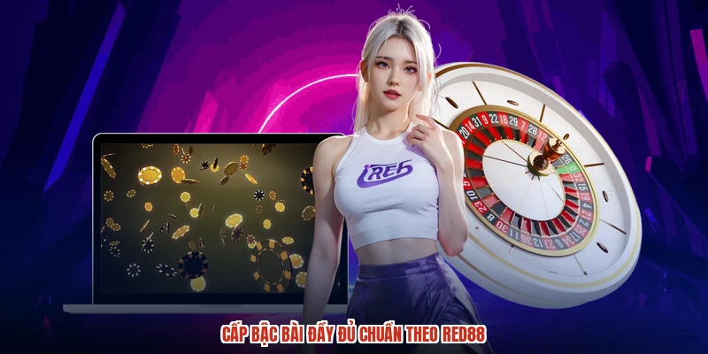 Cấp bậc bài đầy đủ chuẩn theo RED88