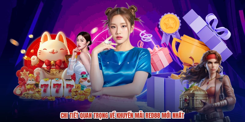 Chi tiết quan trọng về khuyến mãi RED88 mới nhất