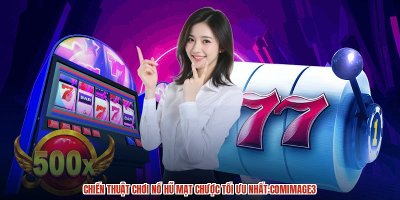 Chiến thuật chơi nổ hũ mạt chược tối ưu nhất:comimage3