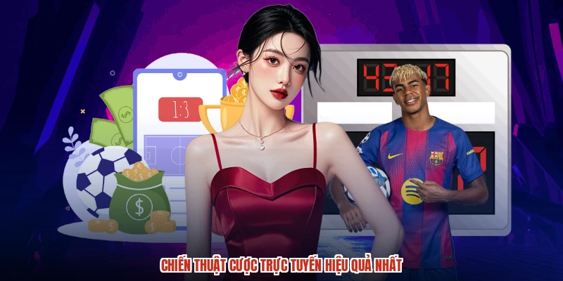 Chiến thuật cược trực tuyến hiệu quả nhất