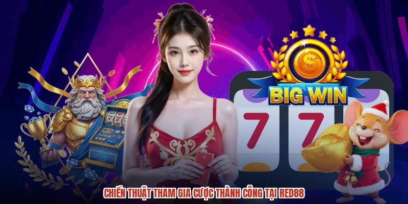 Chiến thuật tham gia cược thành công tại RED88