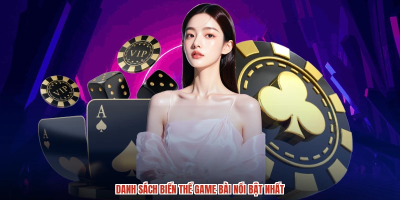 Danh sách biến thể game bài nổi bật nhất