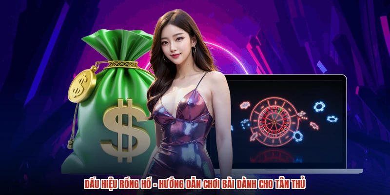 Dấu Hiệu Rồng Hổ - Hướng Dẫn Chơi Bài Dành Cho Tân Thủ