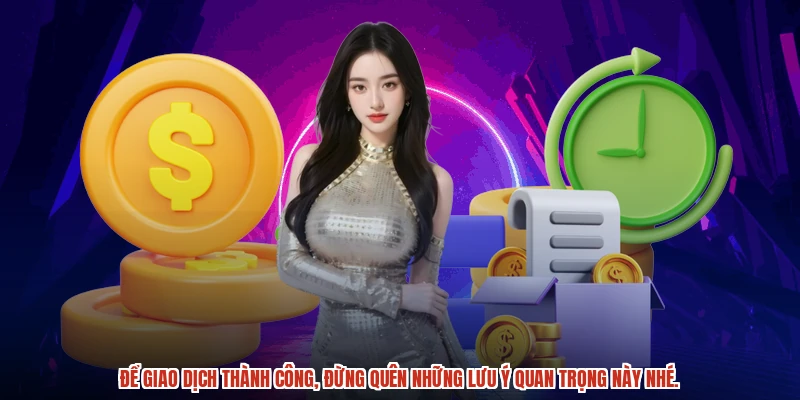 Để giao dịch thành công, đừng quên những lưu ý quan trọng này nhé.