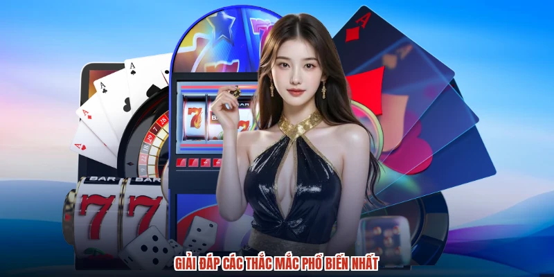 Giải đáp các thắc mắc phổ biến nhất