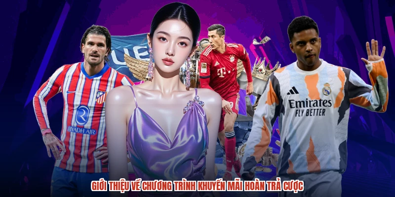 Giới thiệu về chương trình khuyến mãi hoàn trả cược