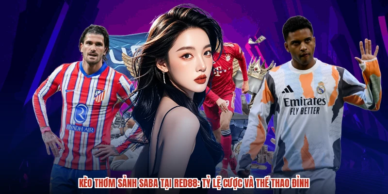 Kèo Thơm Sảnh SABA Tại RED88: Tỷ Lệ Cược Và Thể Thao Đỉnh