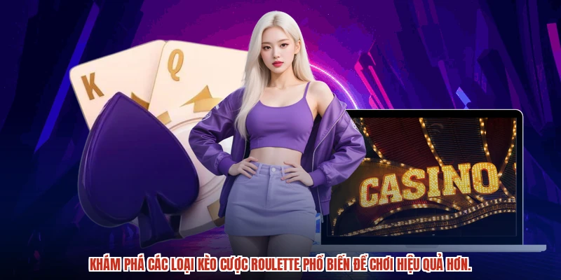 Khám phá các loại kèo cược roulette phổ biến để chơi hiệu quả hơn.
