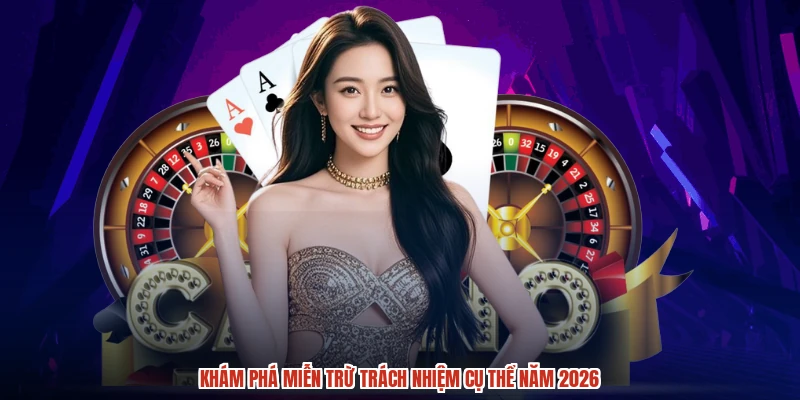 Khám phá miễn trừ trách nhiệm cụ thể năm 2026