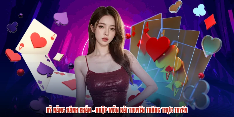 Kỹ Năng Đánh Chắn - Nhập Môn Bài Truyền Thống Trực Tuyến