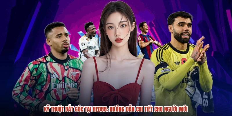 Kỹ Thuật Bắt Góc Tại RED88: Hướng Dẫn Chi Tiết Cho Người Mới