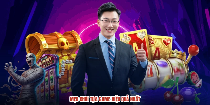 Mẹo chơi tựa game hiệu quả nhất