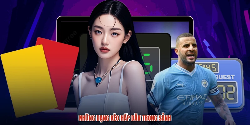 Những dạng kèo hấp dẫn trong sảnh