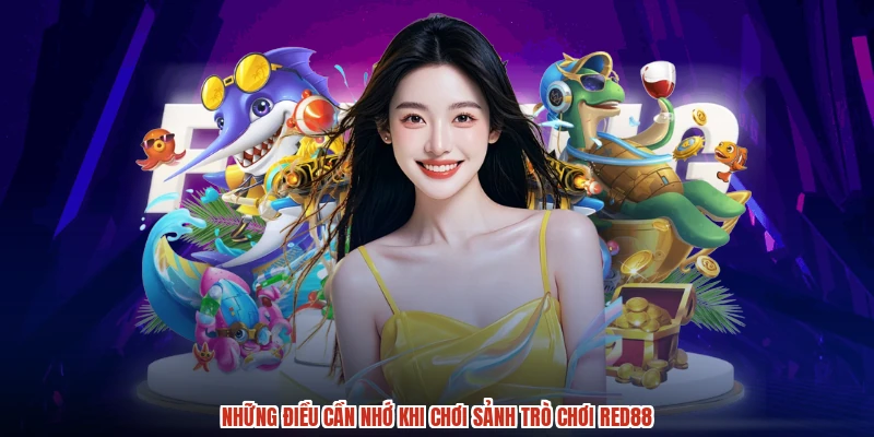 Những điều cần nhớ khi chơi sảnh trò chơi RED88