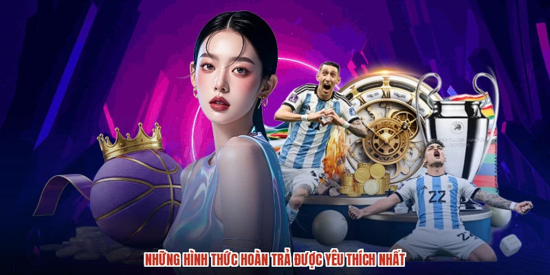 Những hình thức hoàn trả được yêu thích nhất