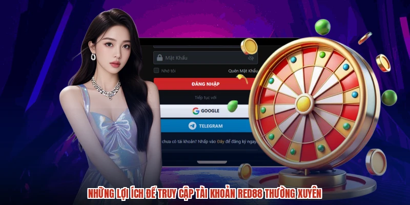 Những lợi ích để truy cập tài khoản RED88 thường xuyên