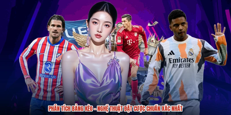 Phân Tích Bảng Kèo - Nghệ Thuật Đặt Cược Chuẩn Xác Nhất