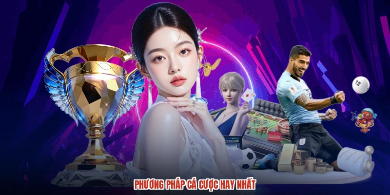 Phương pháp cá cược hay nhất