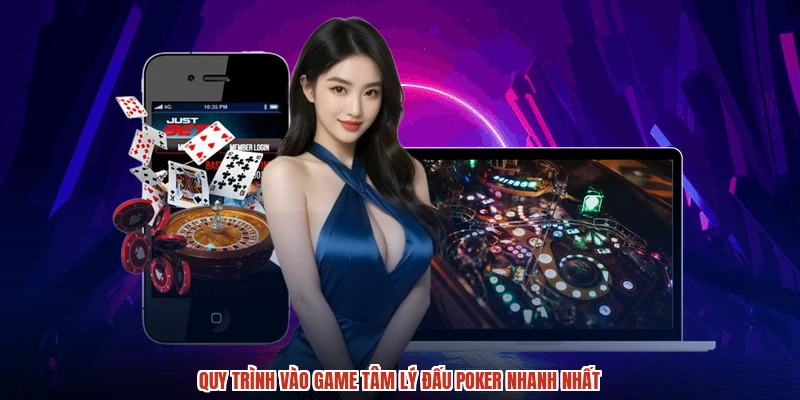 Quy trình vào game tâm lý đấu poker nhanh nhất