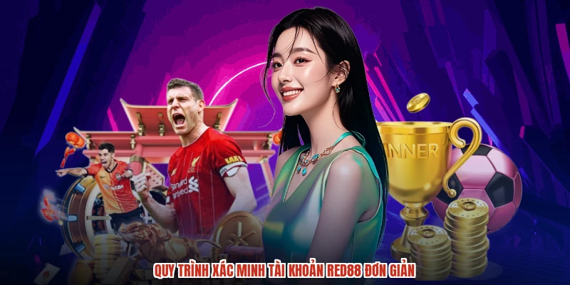 Quy trình xác minh tài khoản RED88 đơn giản