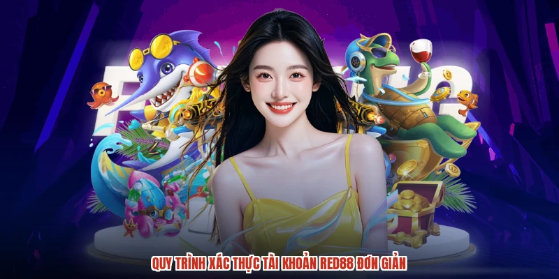 Quy trình xác thực tài khoản RED88 đơn giản