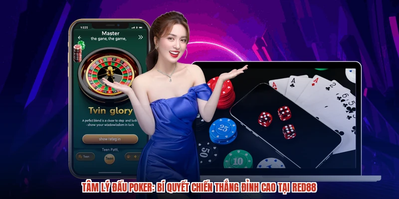 Tâm Lý Đấu Poker: Bí Quyết Chiến Thắng Đỉnh Cao Tại RED88