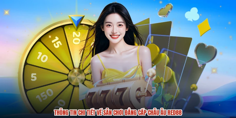 Thông tin chi tiết về sân chơi đẳng cấp châu Âu RED88