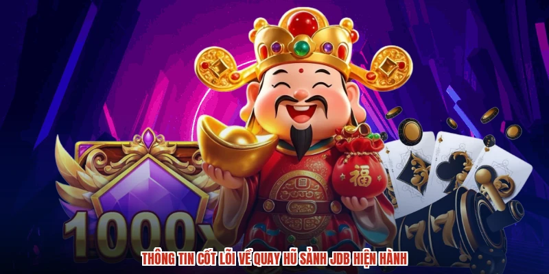 Thông tin cốt lõi về quay hũ sảnh JDB hiện hành