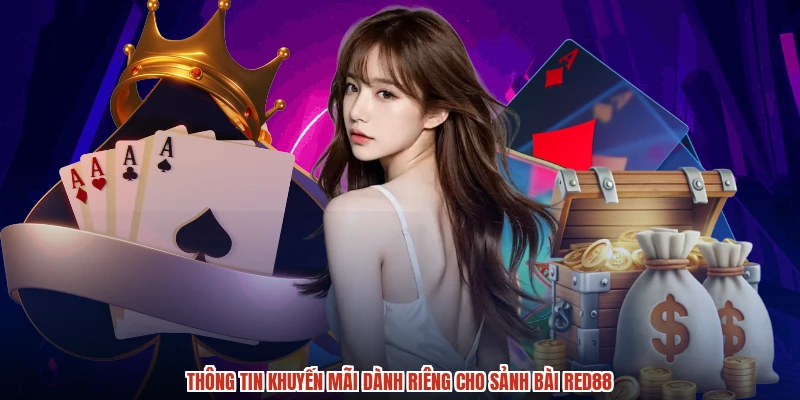 Thông tin khuyến mãi dành riêng cho sảnh bài RED88