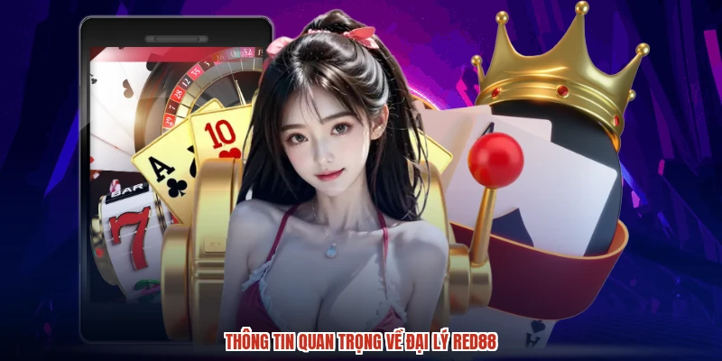 Thông tin quan trọng về đại lý RED88