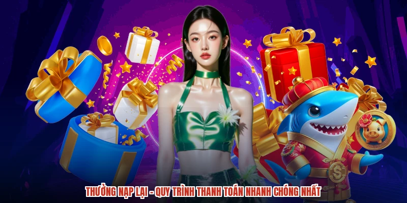 Thưởng Nạp Lại - Quy Trình Thanh Toán Nhanh Chóng Nhất