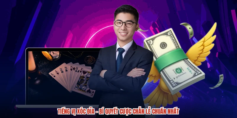 Tiếng Vị Xóc Đĩa - Bí Quyết Cược Chẵn Lẻ Chuẩn Nhất