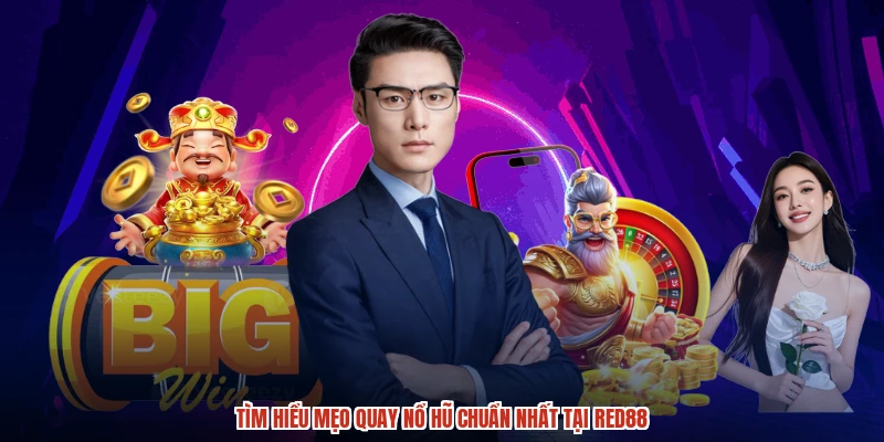 Tìm hiểu mẹo quay nổ hũ chuẩn nhất tại RED88