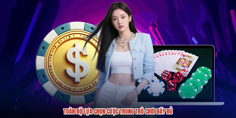 Toàn bộ lựa chọn cược trong trò chơi đầy đủ