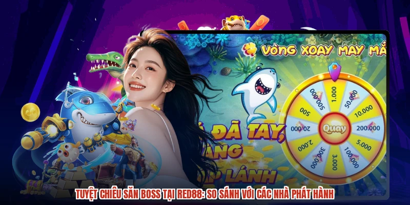 Tuyệt Chiêu Săn Boss Tại RED88: So Sánh Với Các Nhà Phát Hành